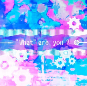 WhatAreYou?.png